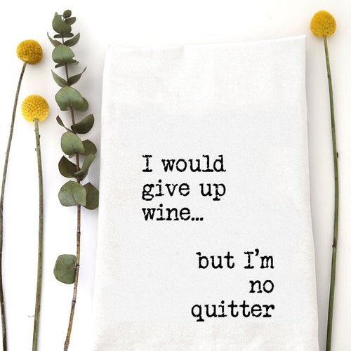 GIVE UP WINE - TEA TOWEL