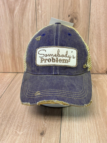 Somebody's Problem-distressed Trucker Hat