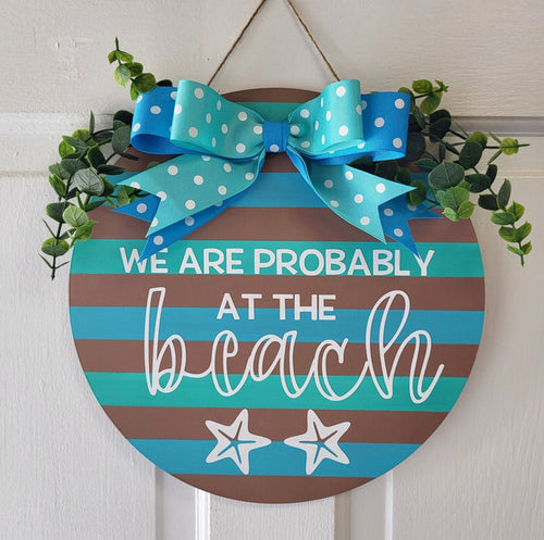 We are Probably at the Beach Front Door Sign 12" - Potpourri Gift Shop